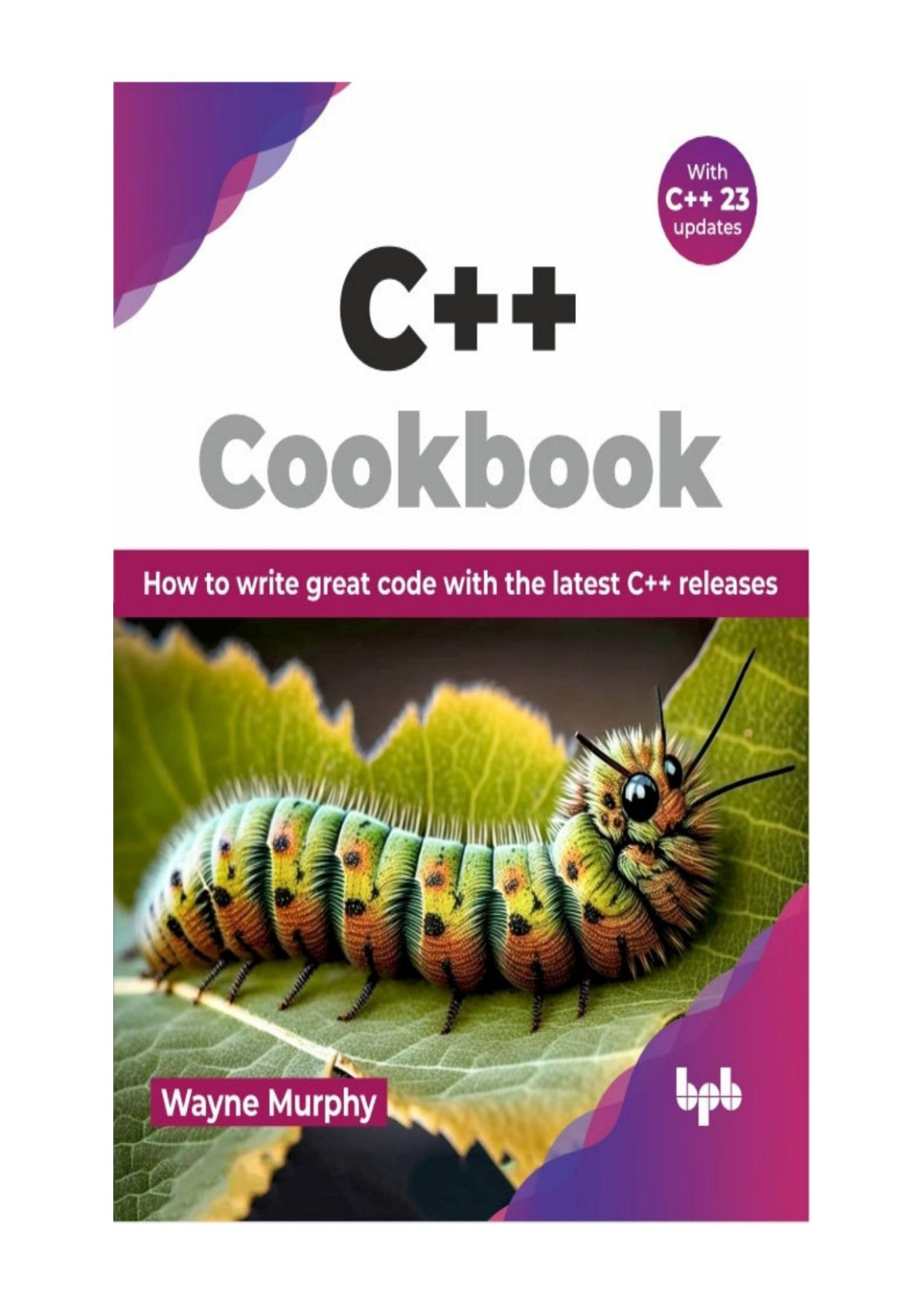 C Cookbook How To Write Great Code With The Latest C Releases 1st Wayne Murphy