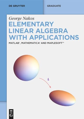Elementary Linear Algebra With Applications Matlab Mathematica And Maplesoft 1st Edition George Nakos