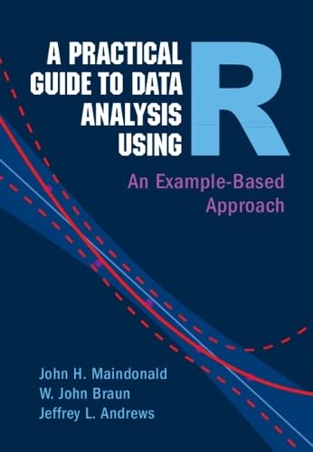 A Practical Guide To Data Analysis Using R An Examplebased Approach John H Maindonald
