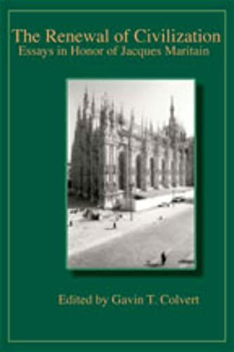 The Renewal Of Civilization Essays In Honor Of Jacques Maritain Publications Of The American Maritain Association Colvert