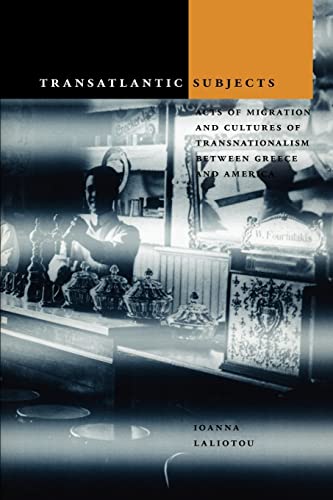 Transatlantic Subjects Acts Of Migration And Cultures Of Transnationalism Between Greece And America 1st Edition Ioanna Laliotou