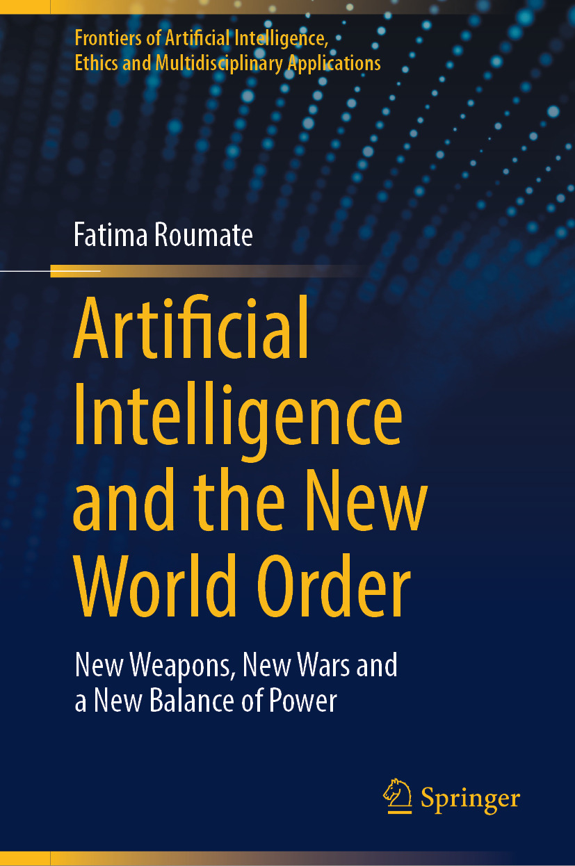 Artificial Intelligence And The New World Order New Weapons New Wars And A New Balance Of Power Fatima Roumate