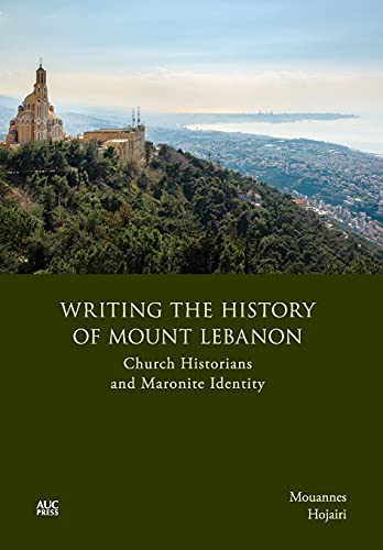 Writing The History Of Mount Lebanon Church Historians And Maronite Identity Mouannes Hojairi