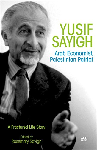 Yusif Sayigh Arab Economist Palestinian Patriot A Fractured Life Story 1st Edition Rosemary Sayigh