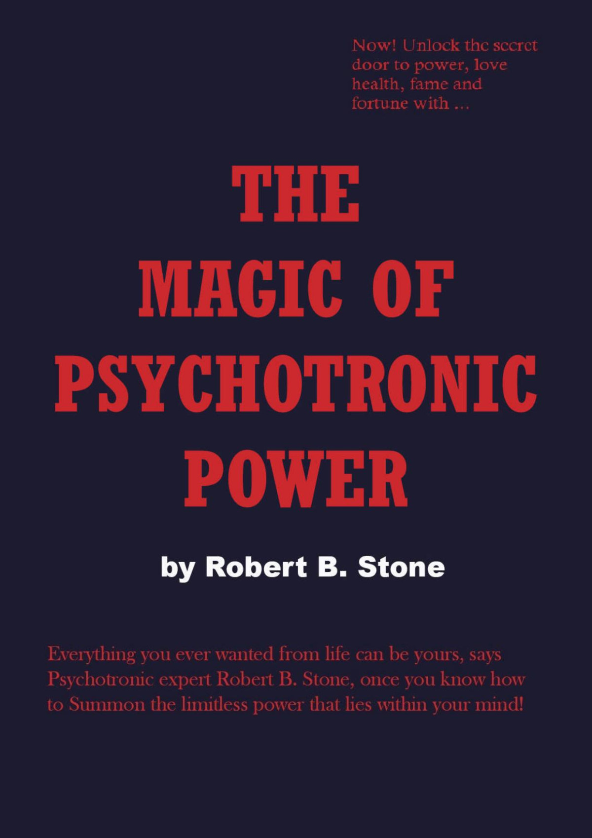 The Magic Of Psychotronic Power Unlock The Secret Door To Power Love Health Fame And Fortune Robert B Stone