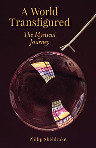 A World Transfigured The Mystical Journey Philip Sheldrake