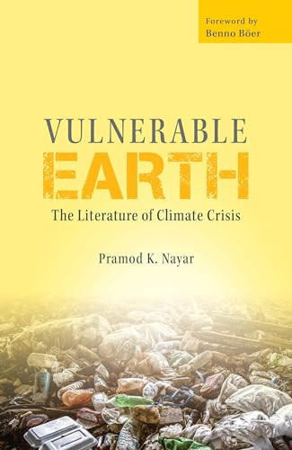 Vulnerable Earth The Literature Of Climate Crisis Pramod K Nayar