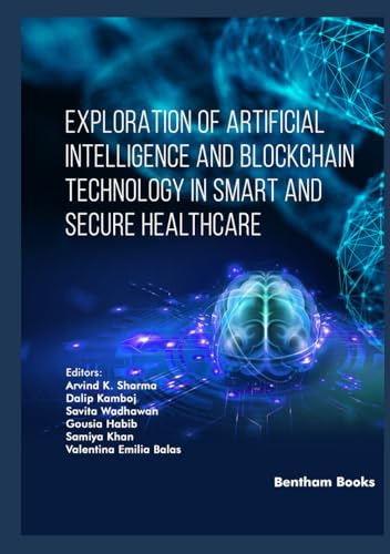 Exploration Of Artificial Intelligence And Blockchain Technology In Smart And Secure Healthcare Arvind K Sharma