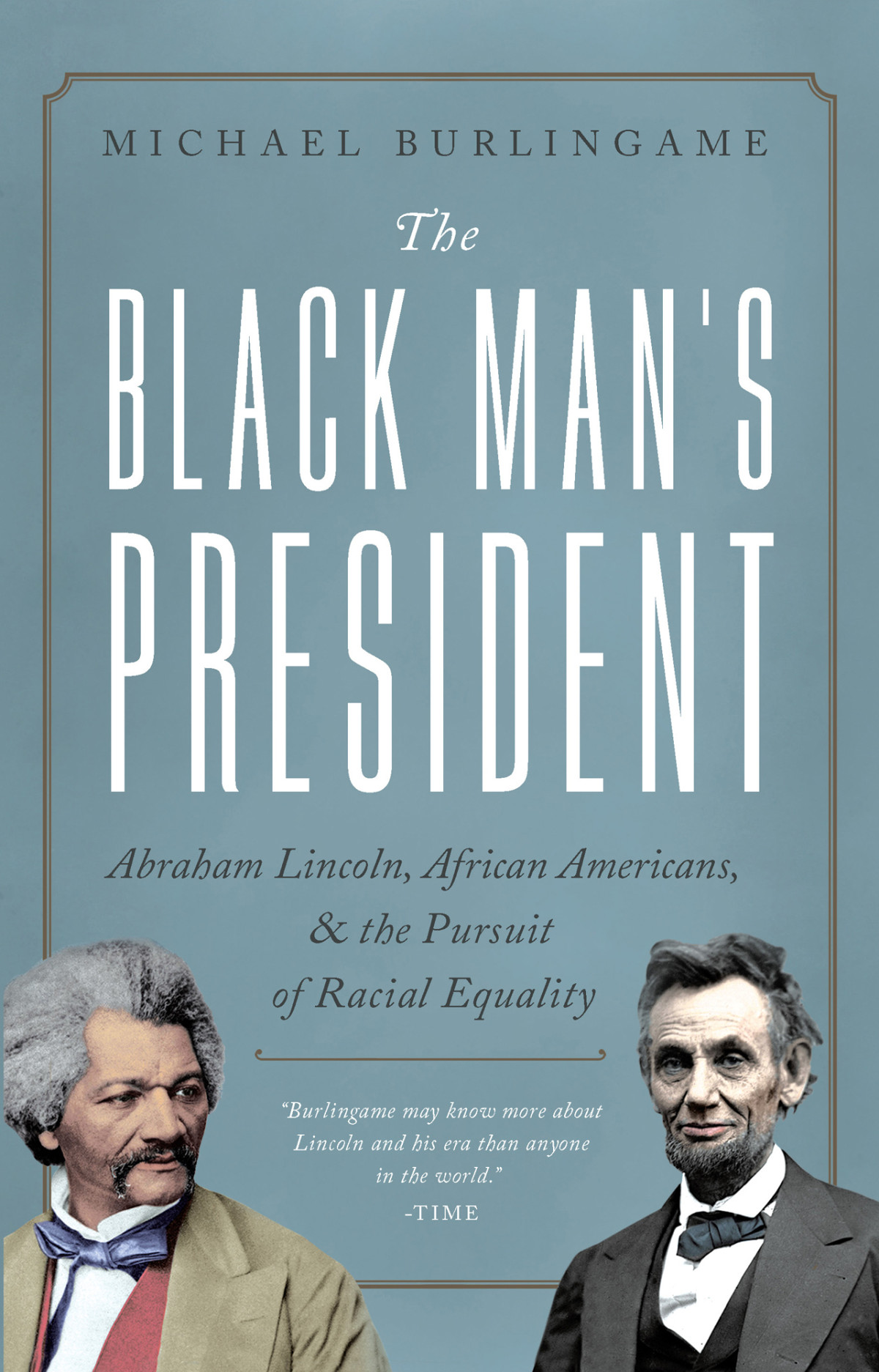 The Black Mans President Abraham Lincoln African Americans And The Pursuit Of Racial Equality Michael Burlingame