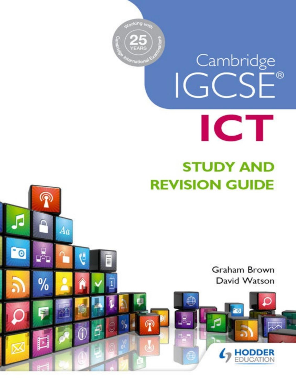 Cambridge Igcse Ict Study And Revision Guide Igcse Study Guides Graham Brown David Watson