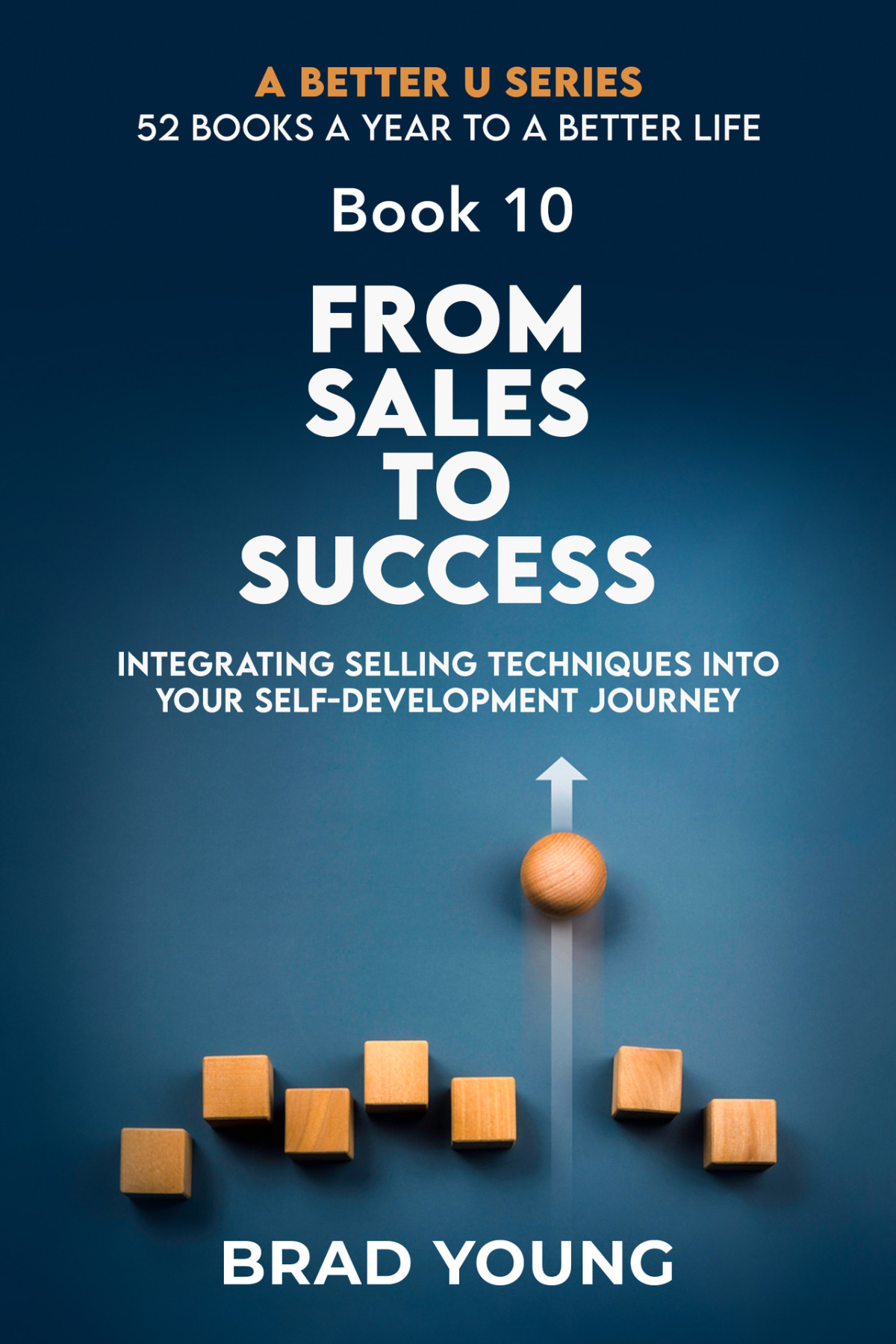 From Sales To Success Integrating Selling Techniques Into Your Selfdevelopment Journey Brad Young