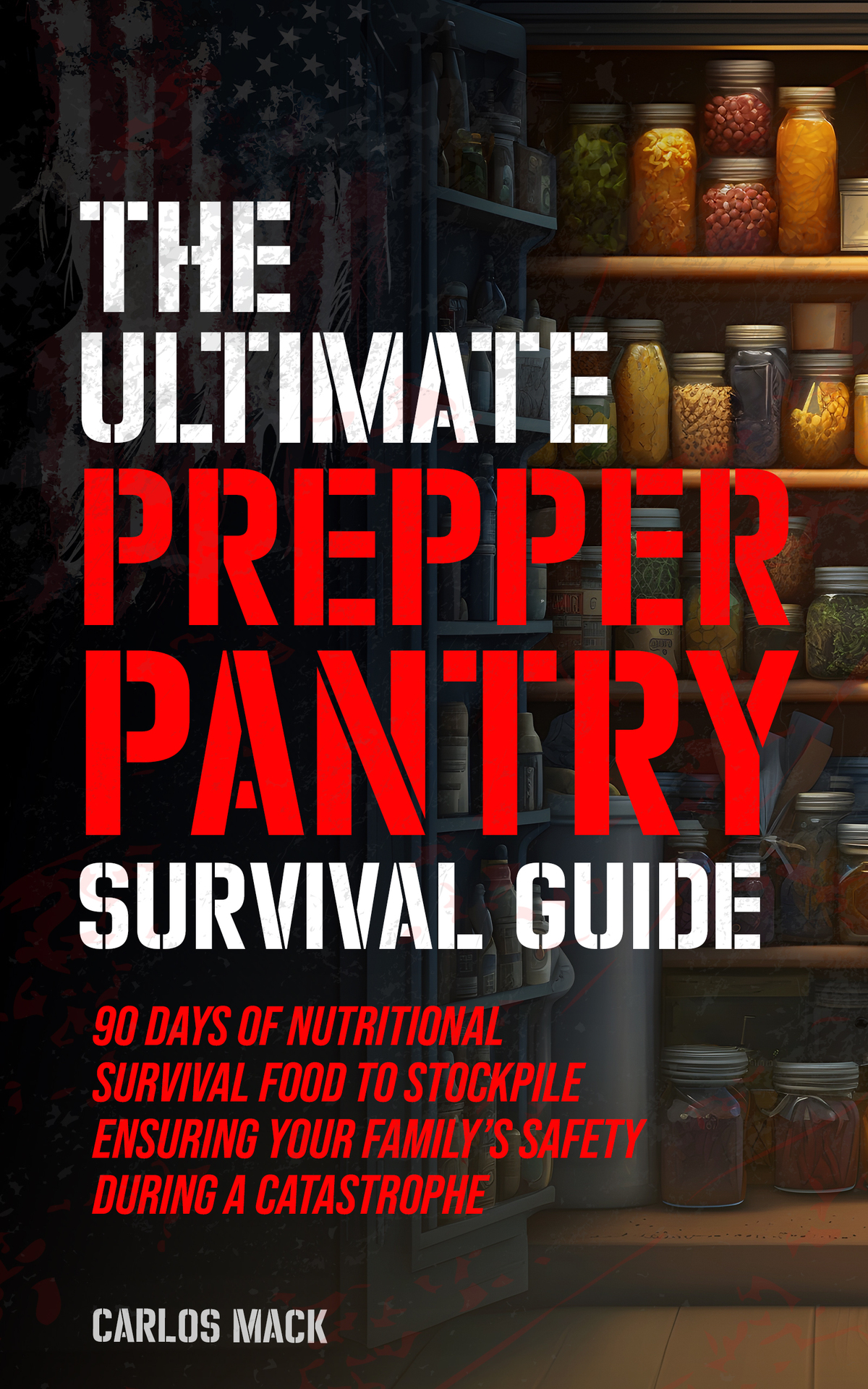 The Ultimate Prepper Pantry Survival Guide Mack Carlos