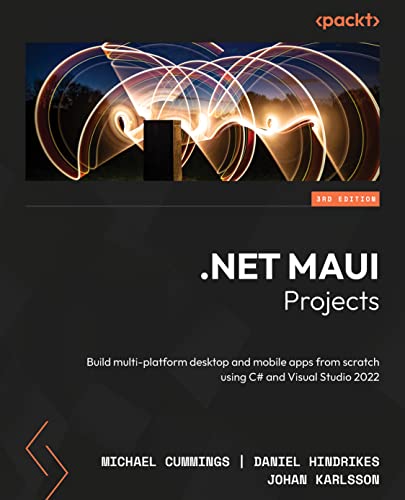 Net Maui Projects Build Multiplatform Desktop And Mobile Apps From Scratch Using C And Visual Studio 2022 3rd Edition 3rd Edition Michael Hindrikes Cummings Daniel Karlsson