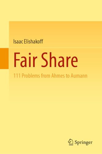 Fair Share 111 Problems From Ahmes To Aumann 2024th Edition Elishakoff