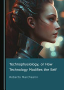 Technophysiology Or How Technology Modifies The Self Roberto Marchesini