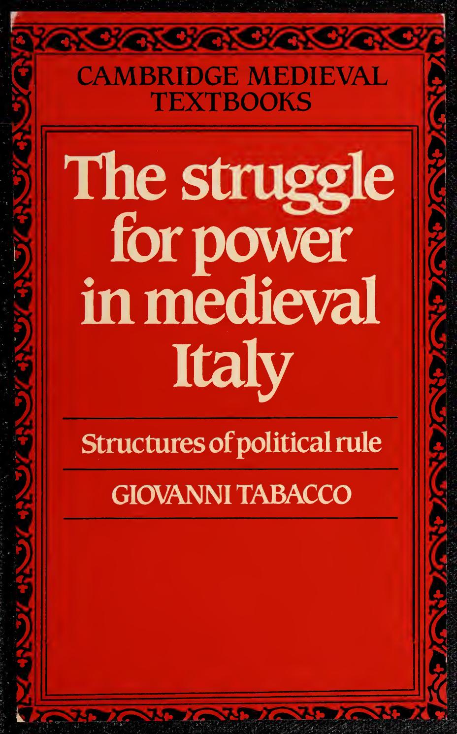 The Struggle For Power In Medieval Italy Structures Of Political Rule Giovanni Tabacco
