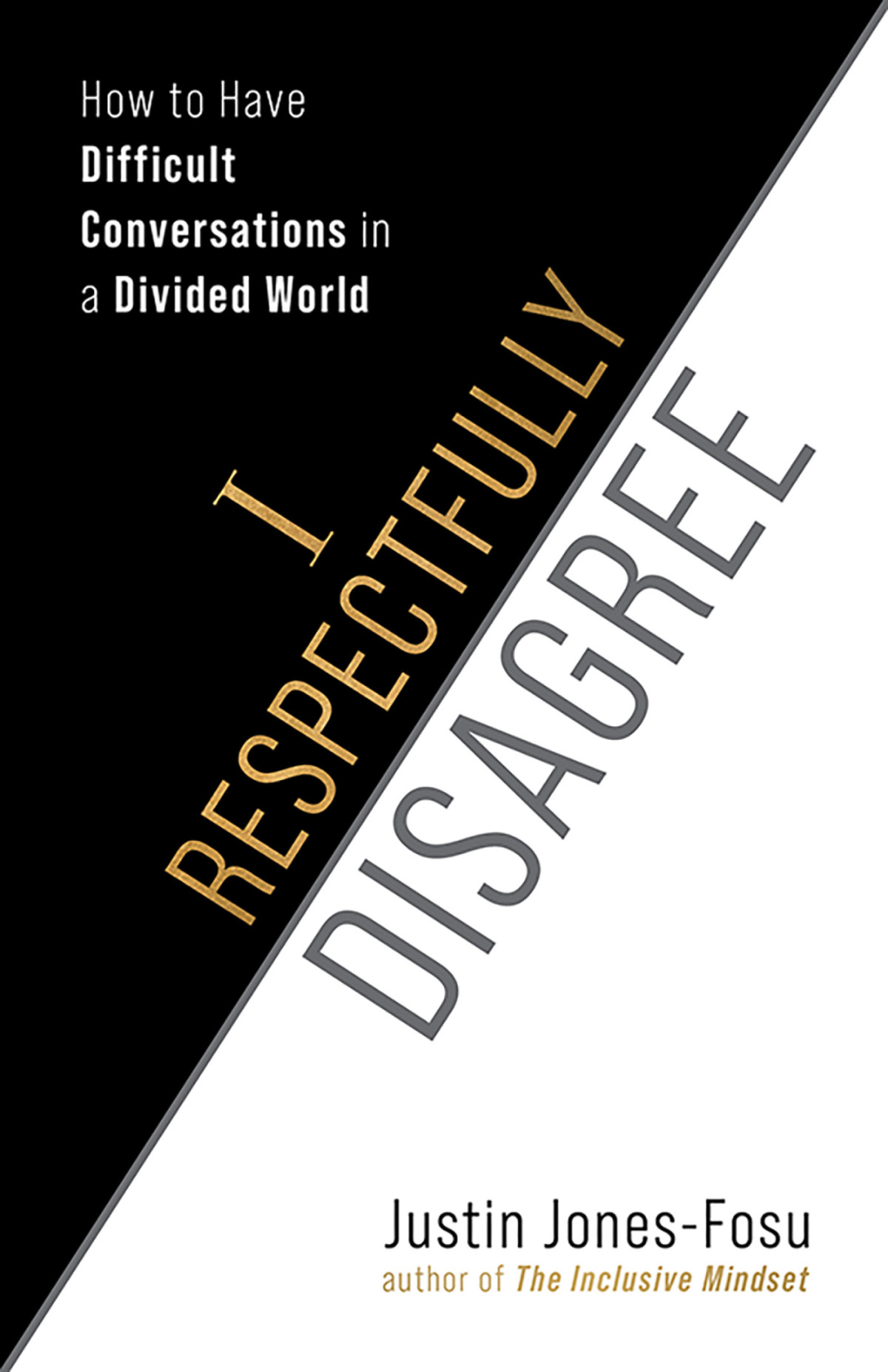 I Respectfully Disagree How To Have Difficult Conversations In A Divided World Justin Jonesfosu