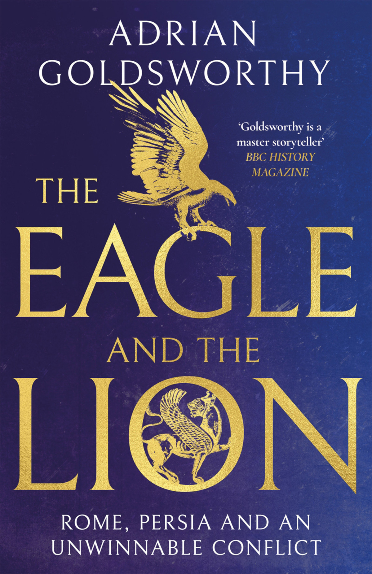 The Eagle And The Lion Adrian Goldsworthy