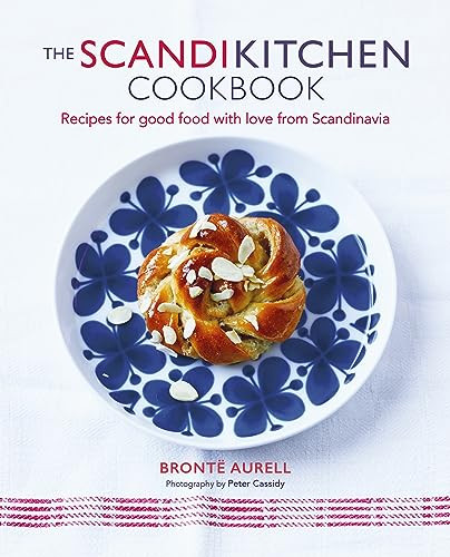 The Scandikitchen Cookbook Recipes For Good Food With Love From Scandinavia 1st Edition Bront Aurell