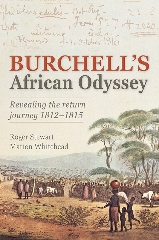 Burchells African Odyssey Revealing The Return Journey 18121815 Roger Stewart