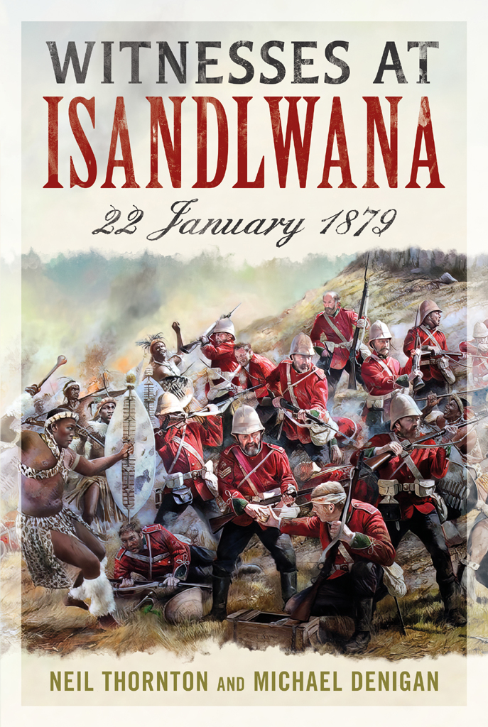 Witnesses At Isandlwana 22 January 1879 Neil Thornton
