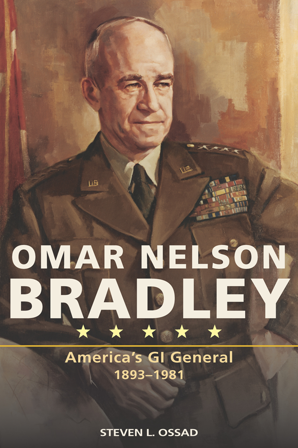 Omar Nelson Bradley Americas Gi General 18931981 Steven L Ossad