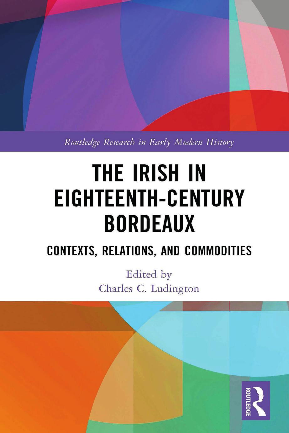The Irish In Eighteenthcentury Bordeauxcontexts Relations And Commodities Charles C Ludington