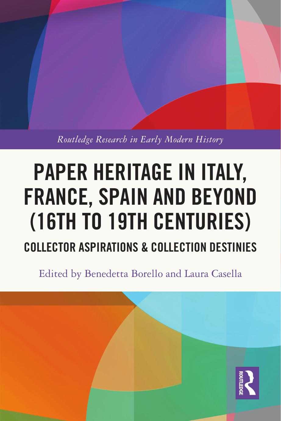 Paper Heritage In Italy France Spain And Beyond 16th To 19th Centuries Collector Aspirations Collection Destinies Benedetta Borello Laura Casella