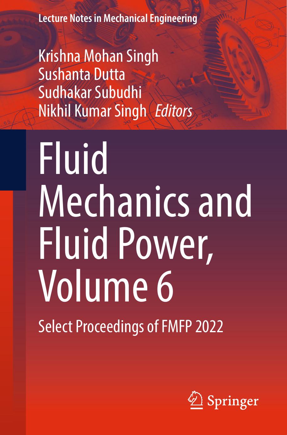 Fluid Mechanics And Fluid Power Volume 6 Krishna Mohan Singh Sushanta Dutta Sudhakar Subudhi Nikhil Kumar Singh Fakher Chaari Francesco Gherardini Vitalii Ivanov Mohamed Haddar Francisco Cavasmartnez Francesca Di Mare Young W Kwon Justyna Trojanowska Jinyang Xu