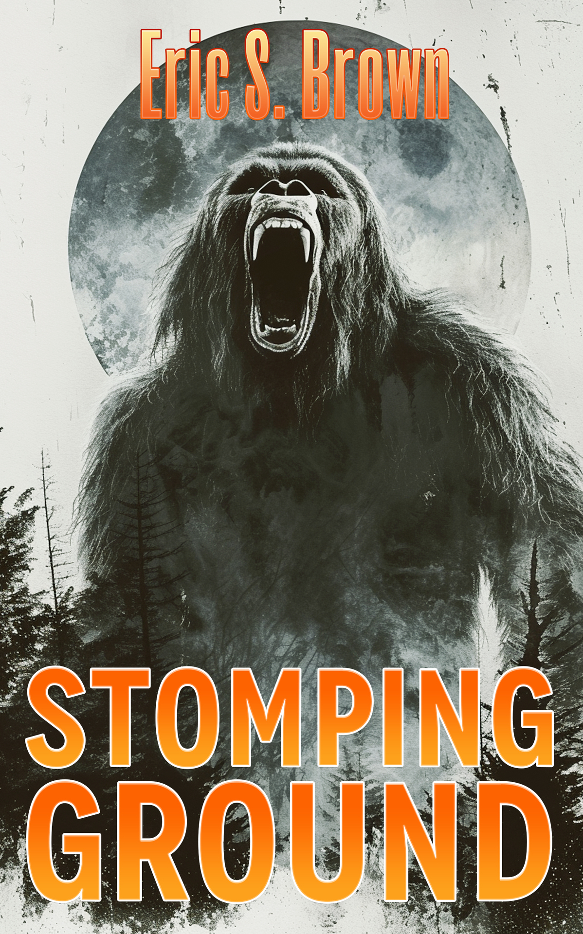 Stomping Ground A Bigfoot Thriller Eric S Brown