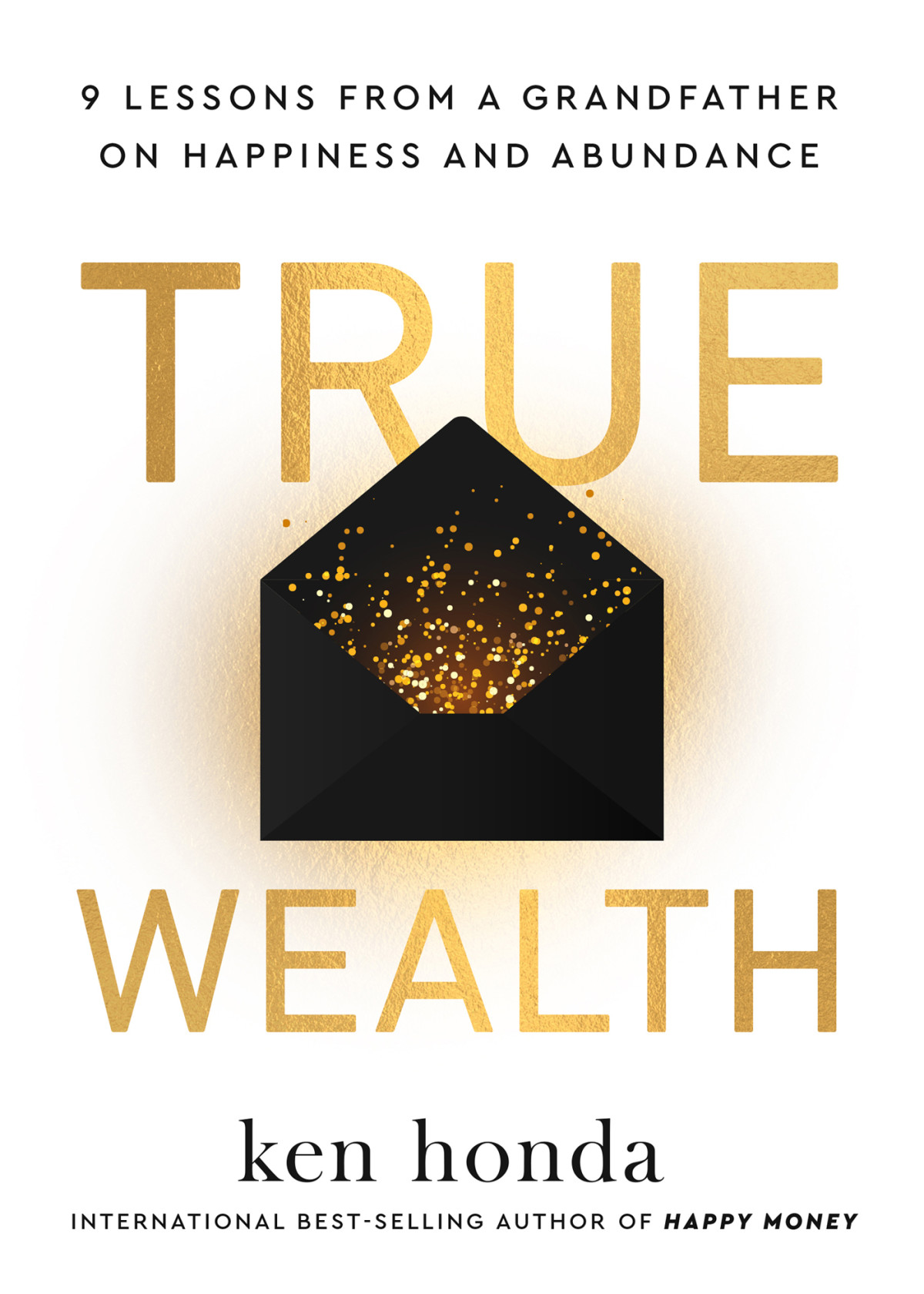 True Wealth 9 Lessons From A Grandfather On Happiness And Abundance Ken Honda