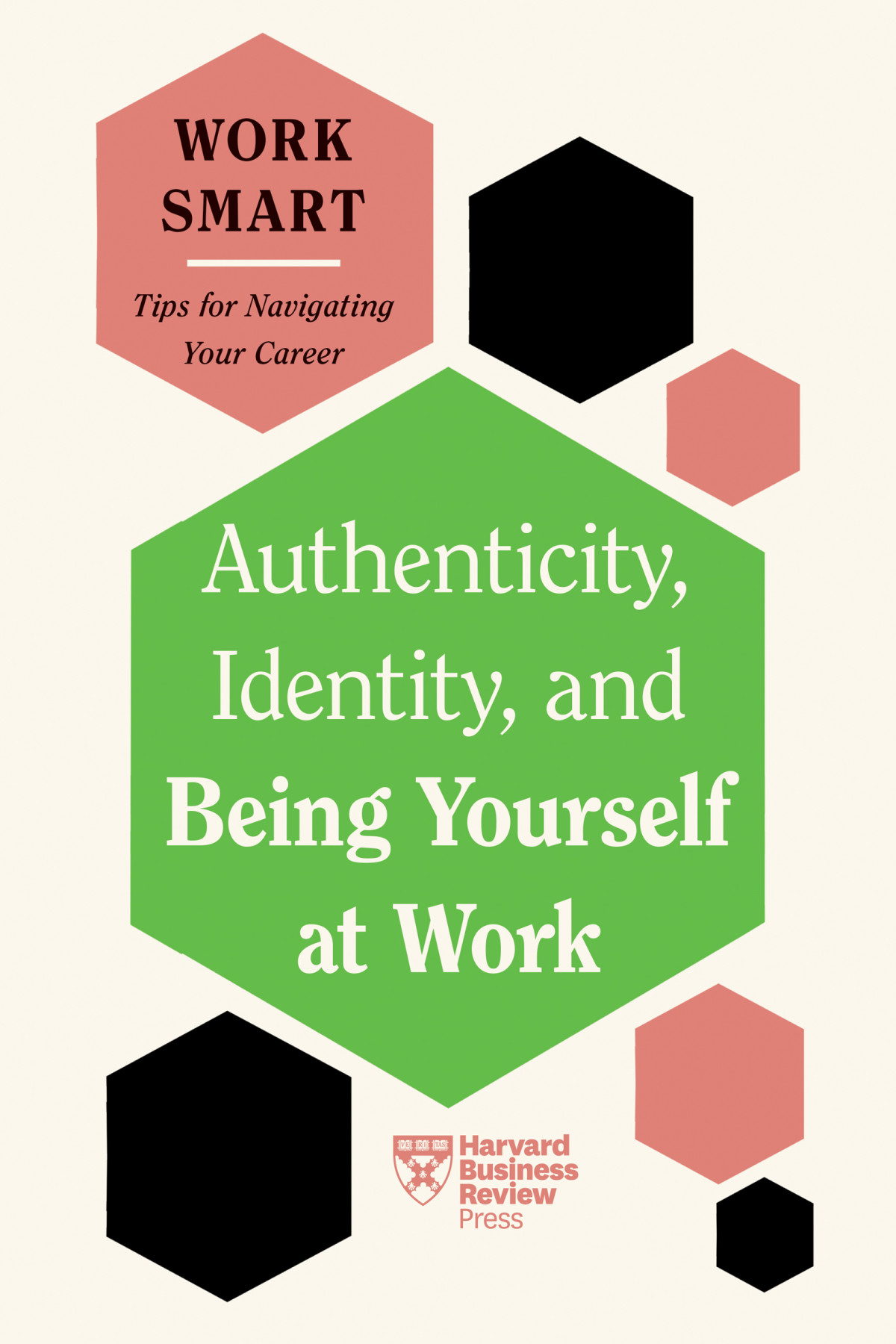 Authenticity Identity And Being Yourself At Work Hbr Work Smart Series Harvard Business Review