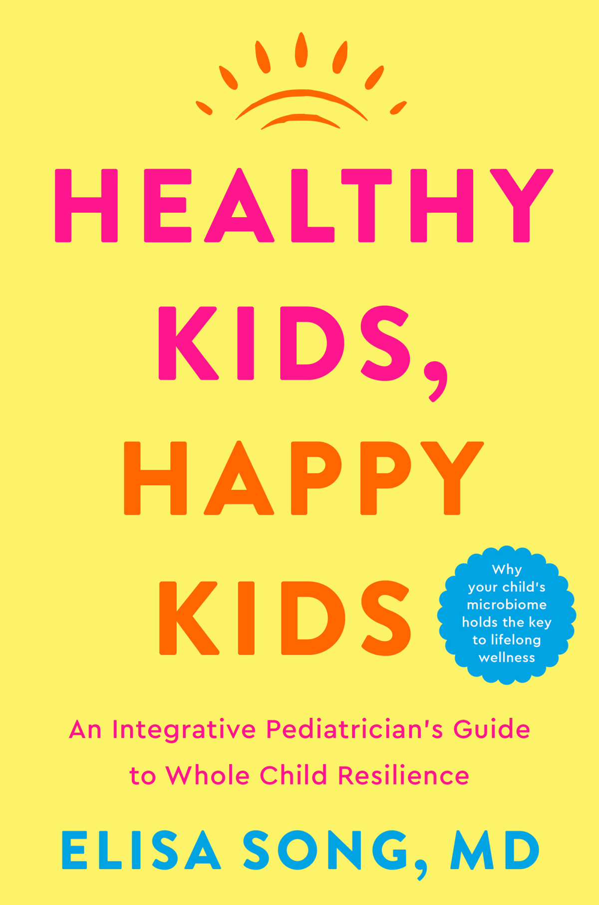 Healthy Kids Happy Kids An Integrative Pediatricians Guide To Whole Child Resilience Elisa Song Md