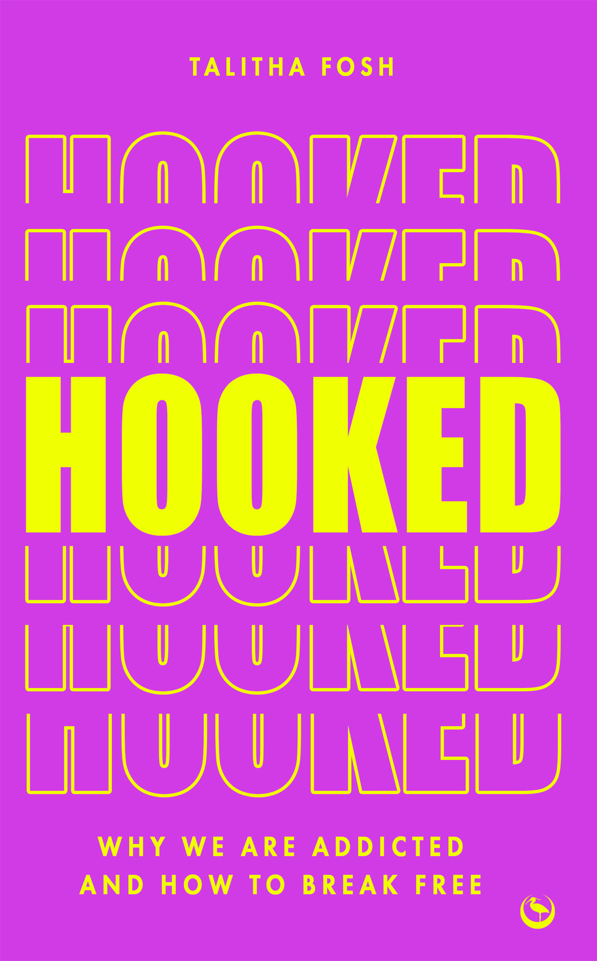 Hooked Why We Are Addicted And How To Break Free First Talitha Fosh