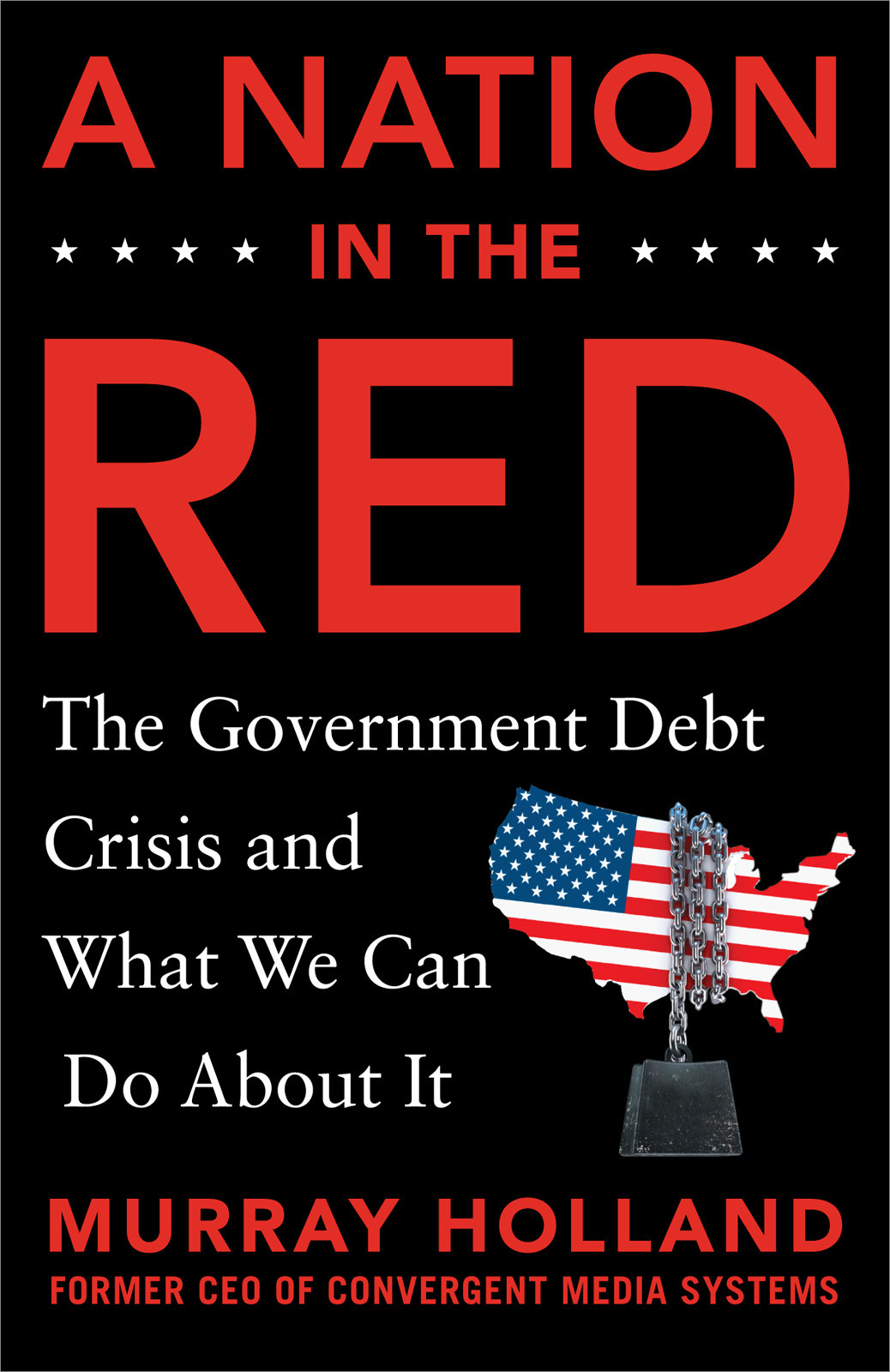 A Nation In The Red The Government Debt Crisis And What We Can Do About It Murray Holland