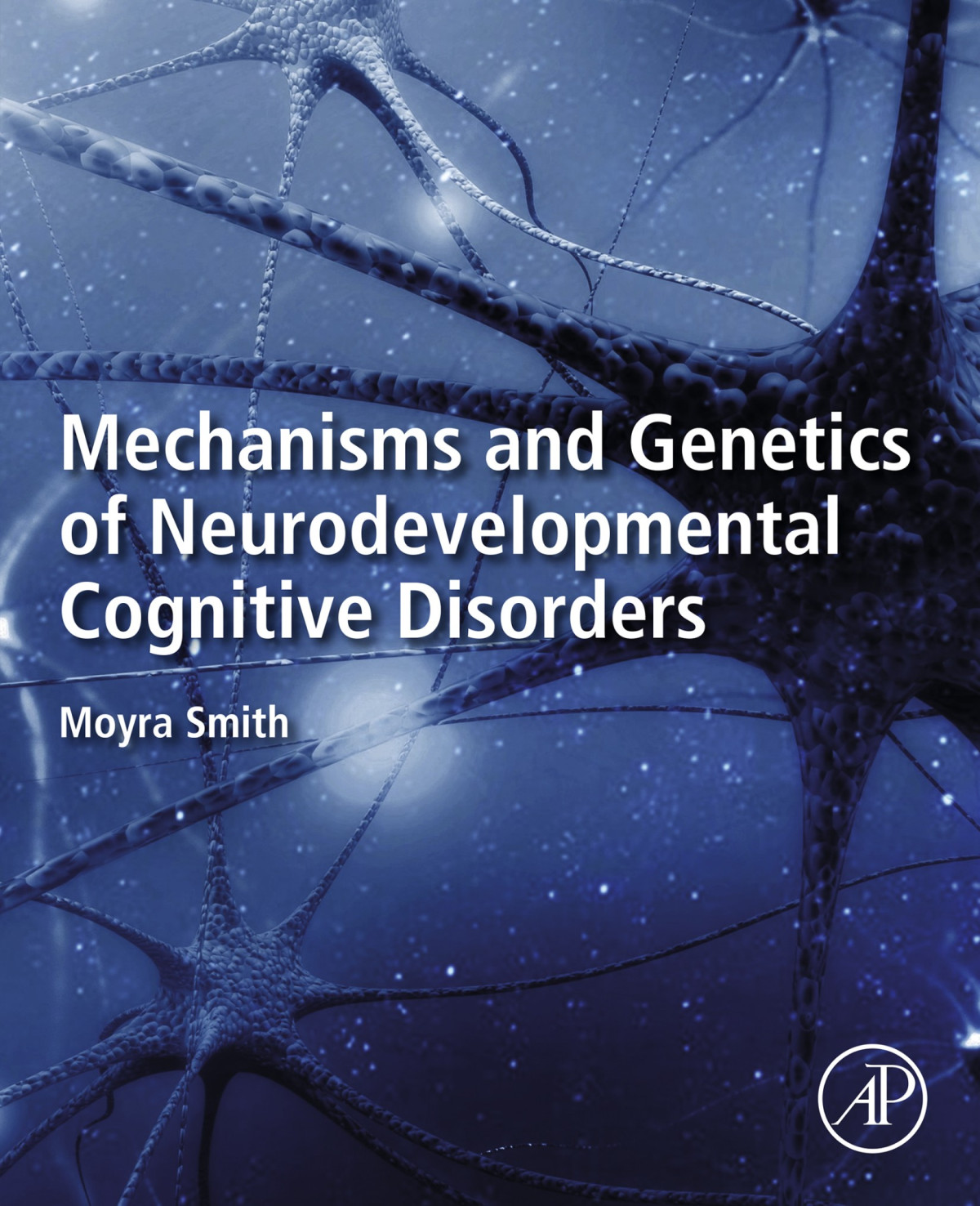 Mechanisms And Genetics Of Neurodevelopmental Cognitive Disorders Moyra Smith