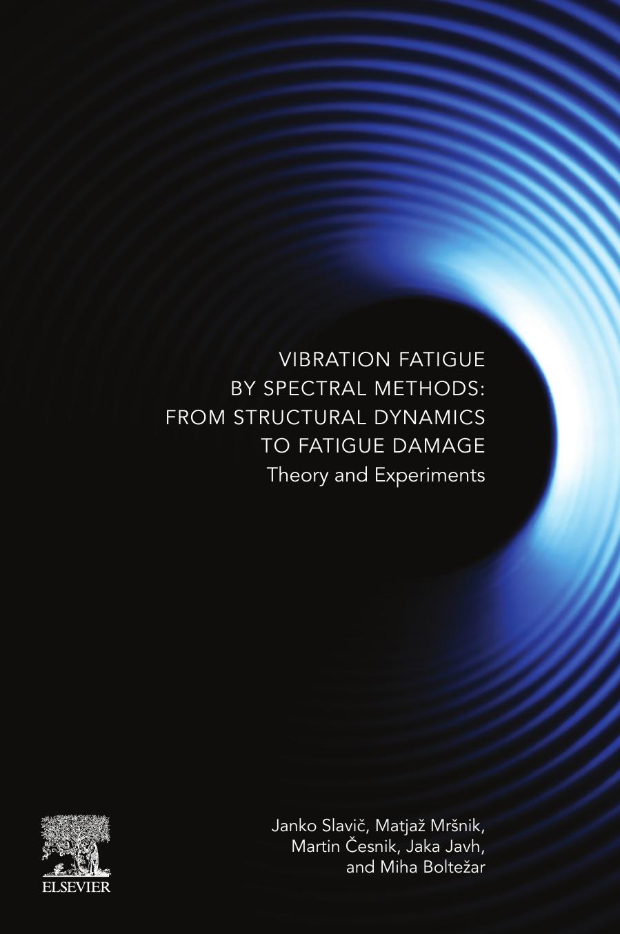 Vibration Fatigue By Spectral Methods From Structural Dynamics To Fatigue Damage Theory And Experiments Janko Slavi Matja Mrnik Martin Esnik Jaka Javh Miha Boltear