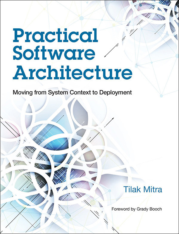 Practical Software Architecture Moving From System Context To Deployment Tilak Mitra