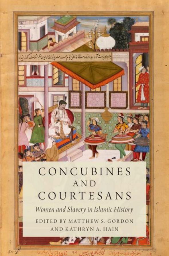 Concubines And Courtesans Women And Slavery In Islamic History Matthew S Gordon Kathryn A Hain