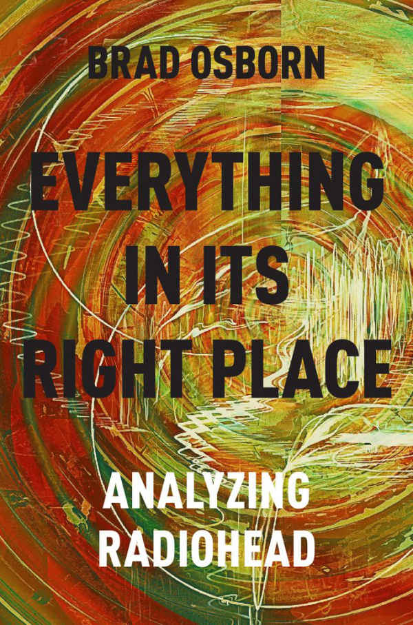 Everything In Its Right Place Analyzing Radiohead Brad Phd Osborn