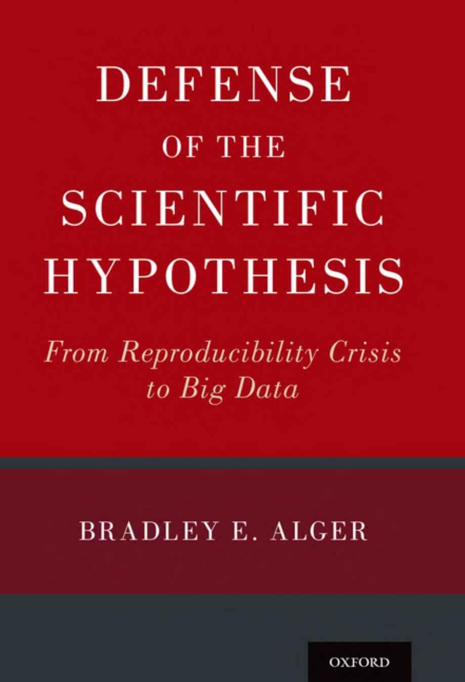 Defense Of The Scientific Hypothesis From Reproducibility Crisis To Big Data Bradley Alger
