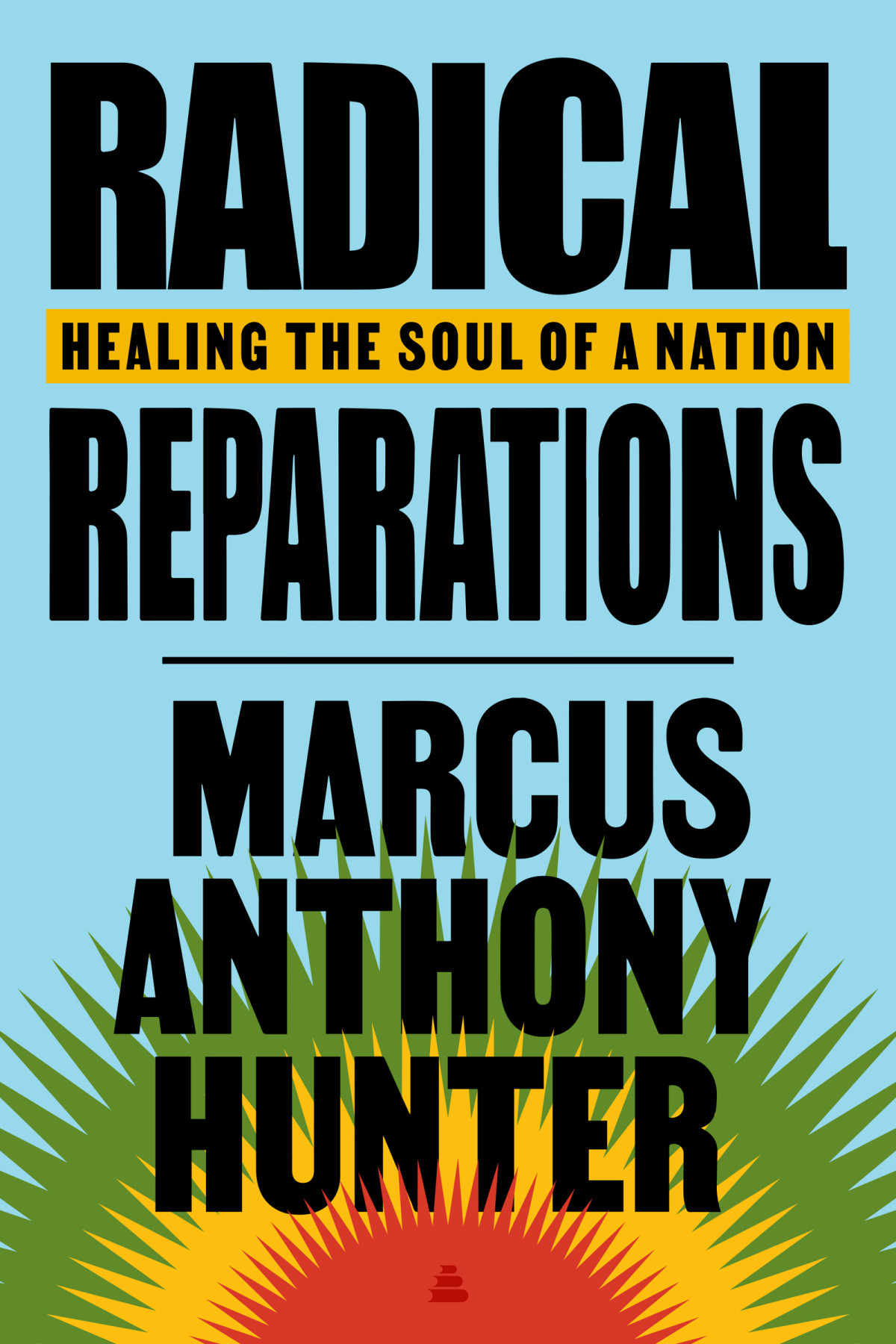 Radical Reparations Marcus Anthony Hunter