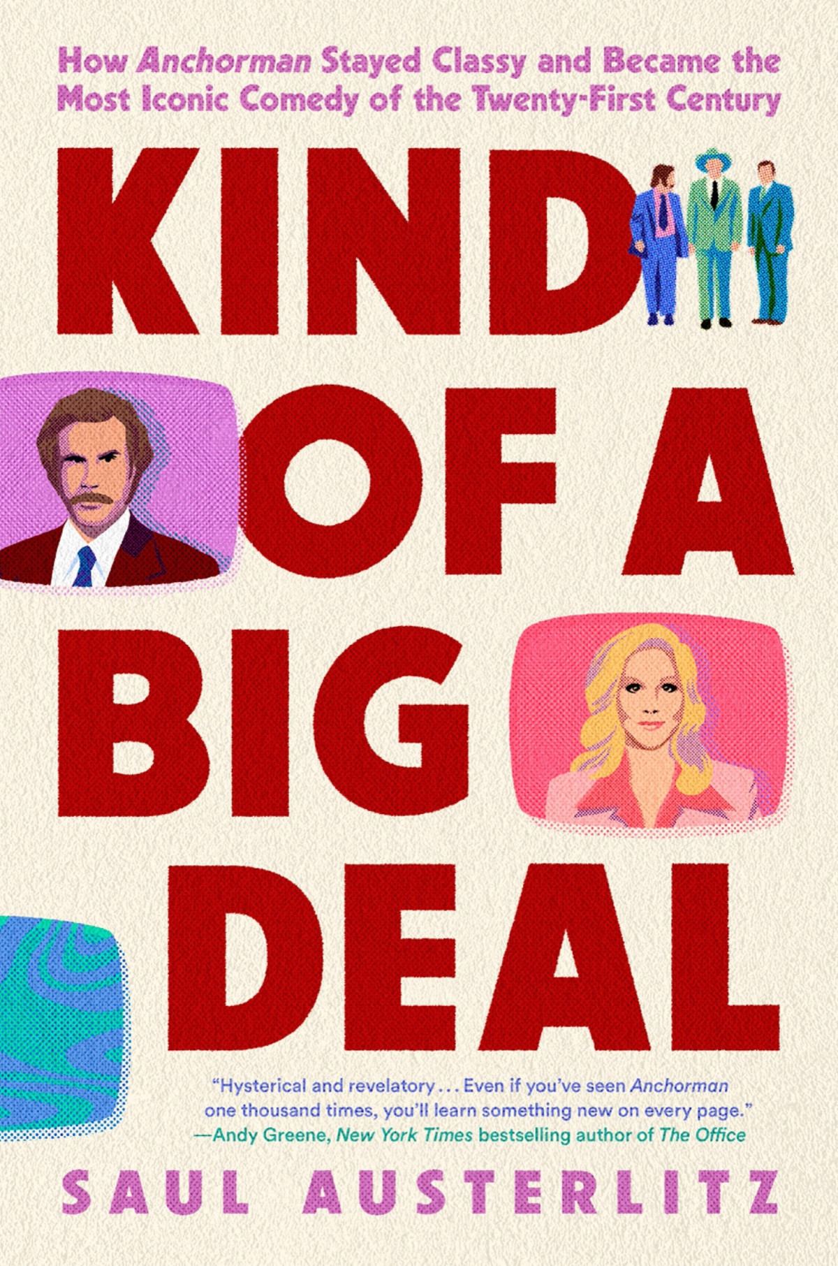 Kind Of A Big Deal How Anchorman Stayed Classy And Became The Most Iconic Comedy Of The Twentyfirst Century Saul Austerlitz