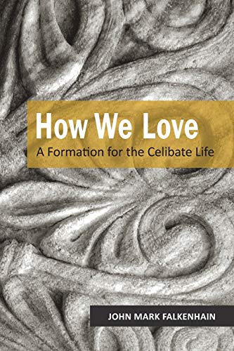 How We Love A Formation For The Celibate Life John Mark Falkenhain