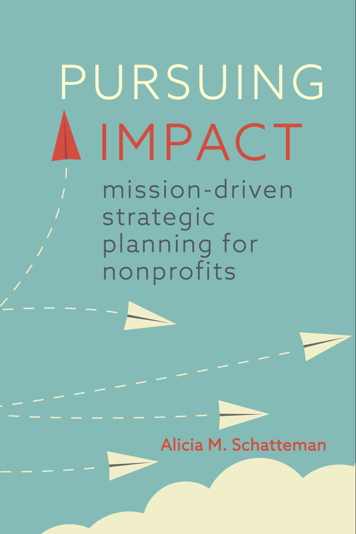 Pursuing Impact Missiondriven Strategic Planning For Nonprofits Alicia M Schatteman