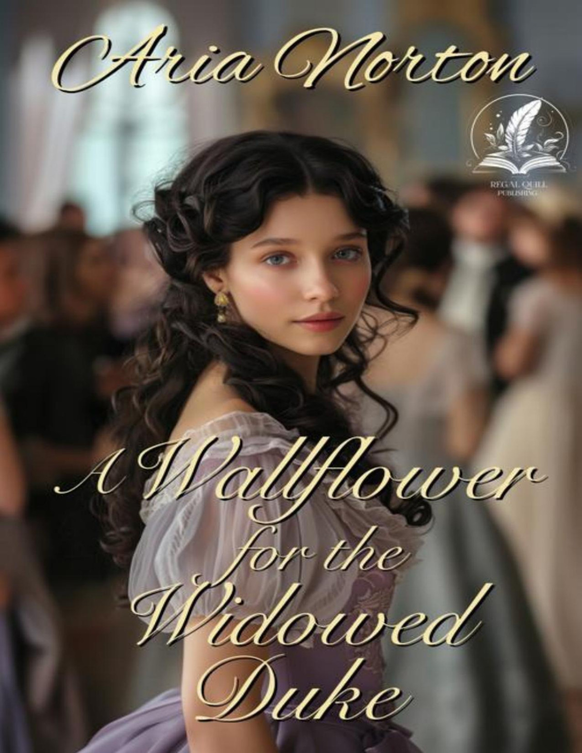 A Wallflower For The Widowed Duke A Historical Regency Romance Novel Aria Norton