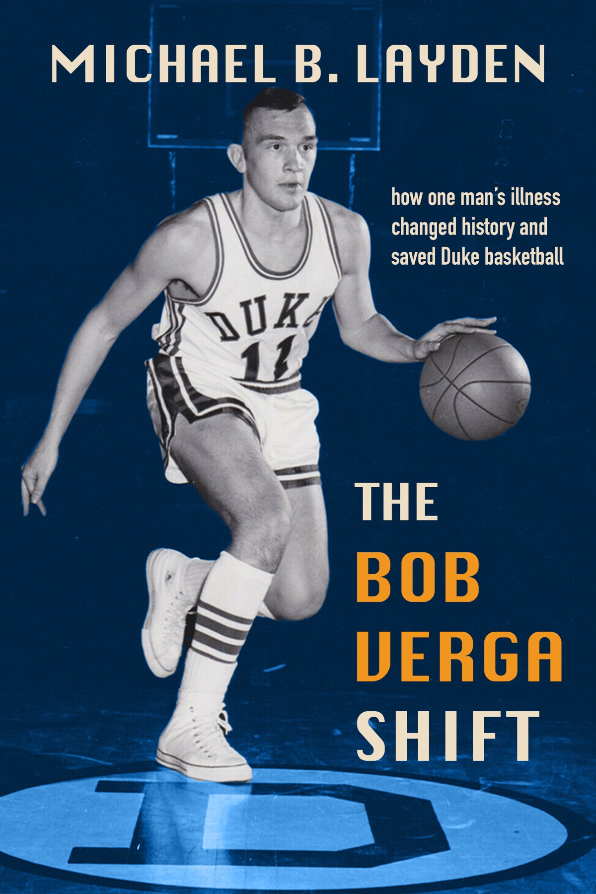 The Bob Verga Shift How One Mans Illness Changed History And Saved Duke Basketball 1st Edition Michael B Layden