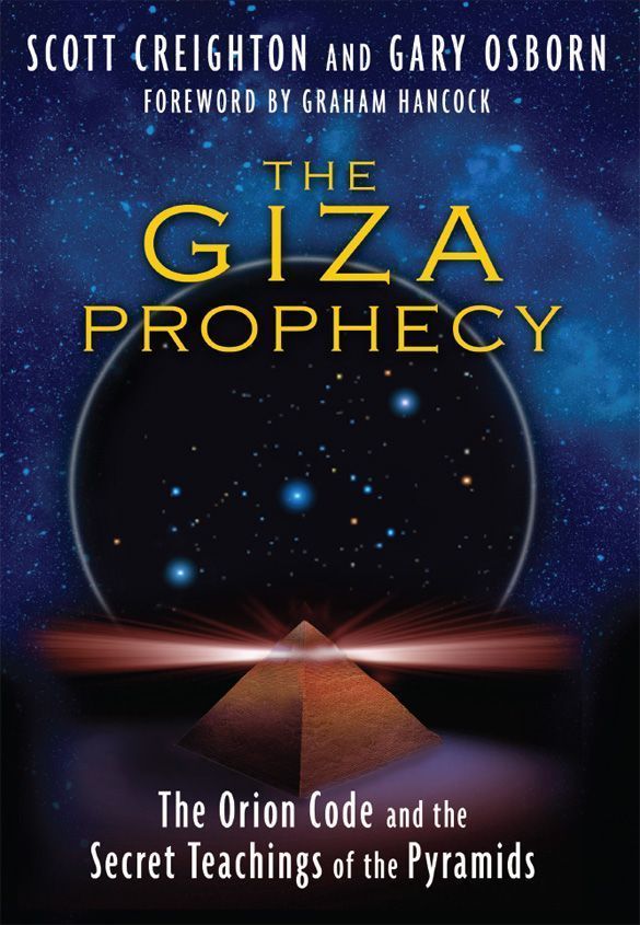 The Giza Prophecy The Orion Code And The Secret Teachings Of The Pyramids Scott Creighton