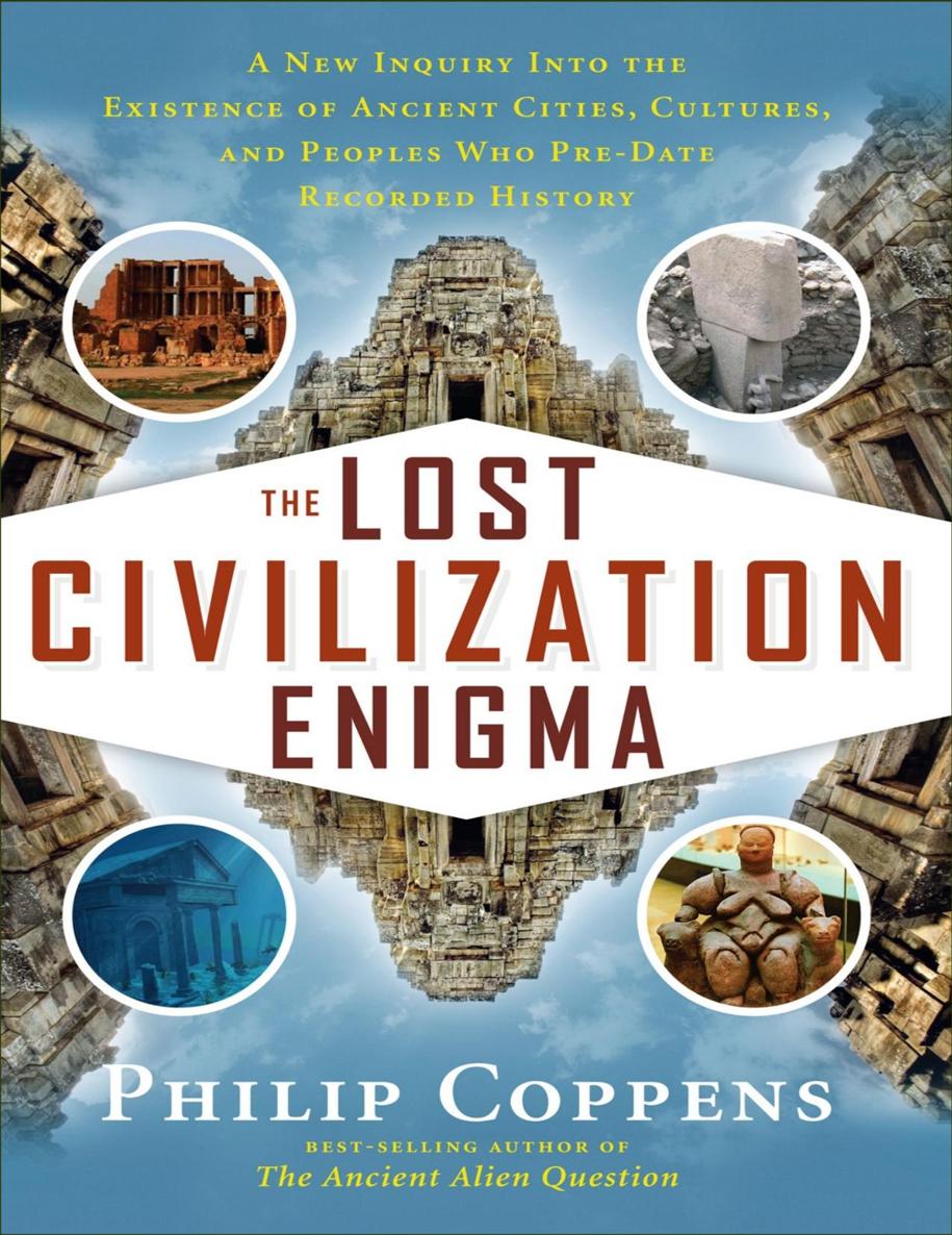 The Lost Civilization Enigma A New Inquiry Into The Existence Of Ancient Cities Cultures And Peoples Who Predate Recorded History Philip Coppens