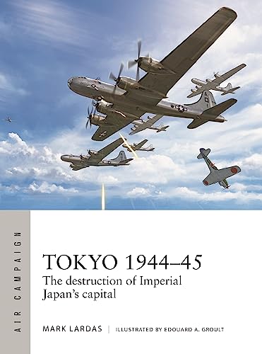 Tokyo 194445 The Destruction Of Imperial Japans Capital 1st Edition Mark Lardas